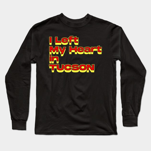 I Left My Heart in Tucson Long Sleeve T-Shirt by Innboy